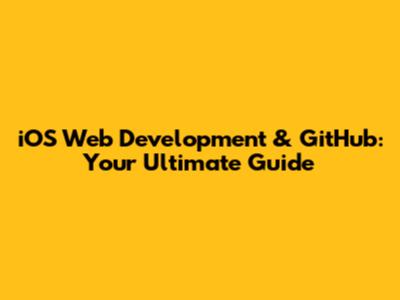 iOS Web Development & GitHub: Your Ultimate Guide