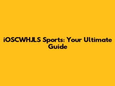 iOSCWHJLS Sports: Your Ultimate Guide