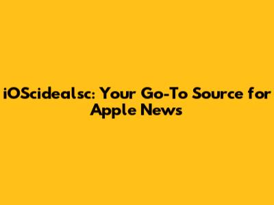 iOScidealsc: Your Go-To Source for Apple News