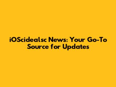 iOScidealsc News: Your Go-To Source for Updates