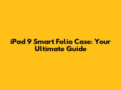 iPad 9 Smart Folio Case: Your Ultimate Guide