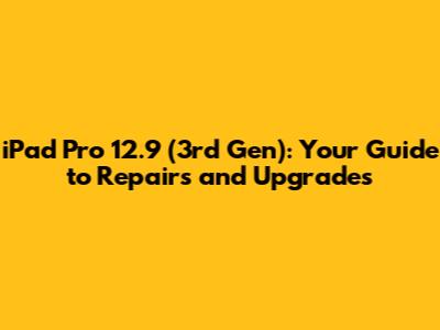 iPad Pro 12.9 (3rd Gen): Your Guide to Repairs and Upgrades