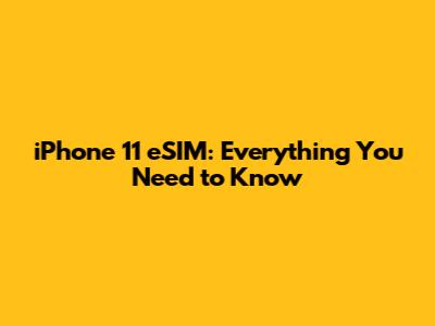 iPhone 11 eSIM: Everything You Need to Know