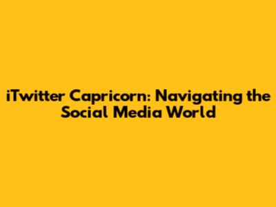 iTwitter Capricorn: Navigating the Social Media World