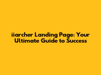 iiarcher Landing Page: Your Ultimate Guide to Success