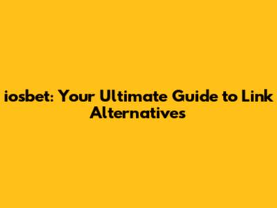 iosbet: Your Ultimate Guide to Link Alternatives