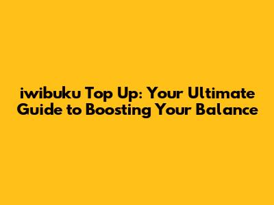 iwibuku Top Up: Your Ultimate Guide to Boosting Your Balance