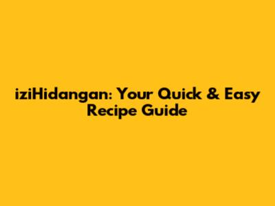 iziHidangan: Your Quick & Easy Recipe Guide