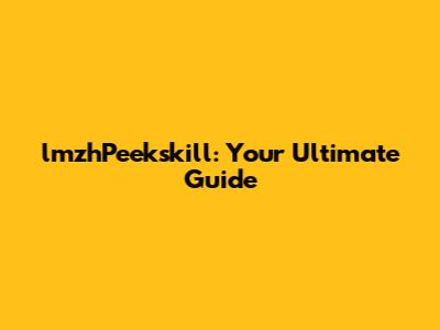 lmzhPeekskill: Your Ultimate Guide