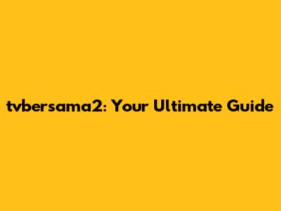 tvbersama2: Your Ultimate Guide